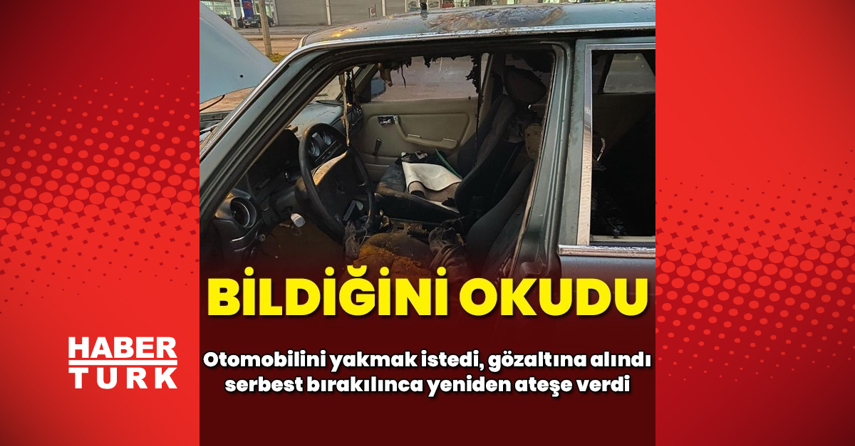 Samsun’da otomobilini ateşe vermek isteyince gözaltına alındı, serbest kalınca ikinci denemesinde yaktı